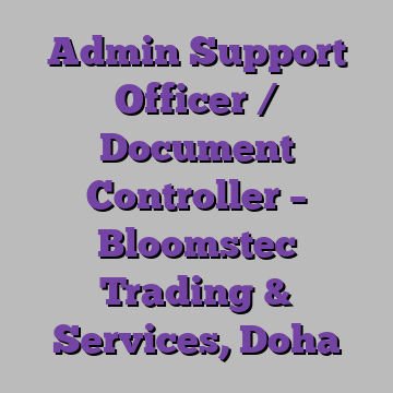 Admin Support Officer / Document Controller – Bloomstec Trading & Services, Doha